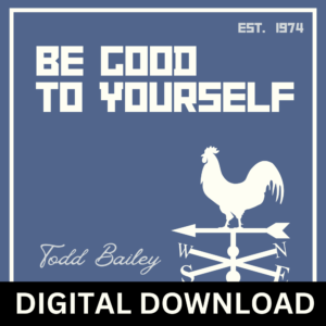 Be Good To Yourself - Digital Download